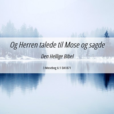 Picture 06 - 3 Mosebog 6:1 DA1871 - Og Herren talede til Mose og - Bible Verse Picture