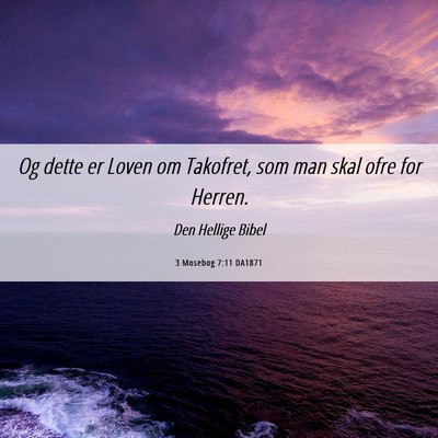 Picture 06 - 3 Mosebog 7:11 DA1871 - Og dette er Loven om Takofret, som man skal ofre - Bible Verse Picture
