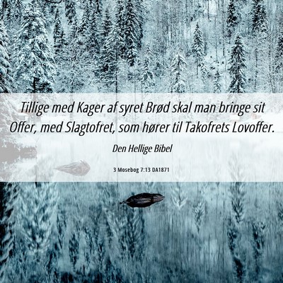 Picture 06 - 3 Mosebog 7:13 DA1871 - Tillige med Kager af syret Brød skal man bringe - Bible Verse Picture