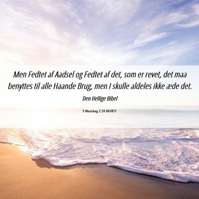 Picture 06 - 3 Mosebog 7:24 DA1871 - Men Fedtet af Aadsel og Fedtet af det, som er - Bible Verse Picture
