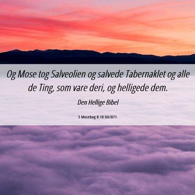 Picture 06 - 3 Mosebog 8:10 DA1871 - Og Mose tog Salveolien og salvede Tabernaklet og - Bible Verse Picture