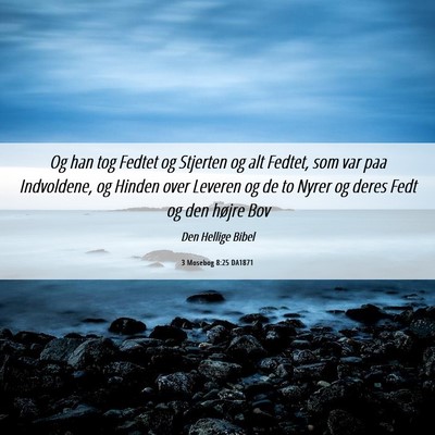 Picture 06 - 3 Mosebog 8:25 DA1871 - Og han tog Fedtet og Stjerten og alt Fedtet, som - Bible Verse Picture