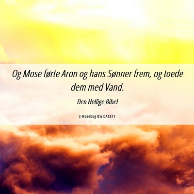 Picture 06 - 3 Mosebog 8:6 DA1871 - Og Mose førte Aron og hans Sønner frem, og - Bible Verse Picture