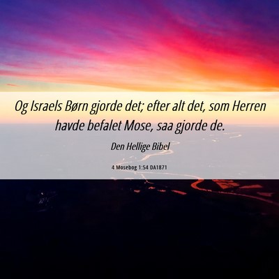 Picture 06 - 4 Mosebog 1:54 DA1871 - Og Israels Børn gjorde det; efter alt det, som - Bible Verse Picture