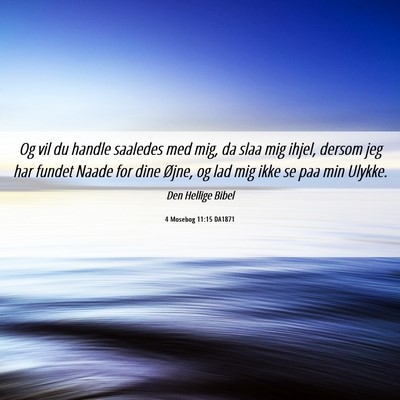 Picture 06 - 4 Mosebog 11:15 DA1871 - Og vil du handle saaledes med mig, da slaa mig - Bible Verse Picture