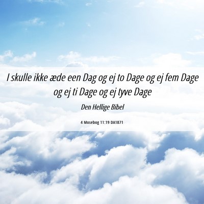 Picture 06 - 4 Mosebog 11:19 DA1871 - I skulle ikke æde een Dag og ej to Dage og ej - Bible Verse Picture
