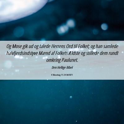 Picture 06 - 4 Mosebog 11:24 DA1871 - Og Mose gik ud og talede Herrens Ord til Folket; - Bible Verse Picture