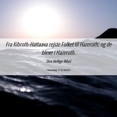 Picture 06 - 4 Mosebog 11:35 DA1871 - Fra Kibroth-Hattaava rejste Folket til Hazeroth; - Bible Verse Picture