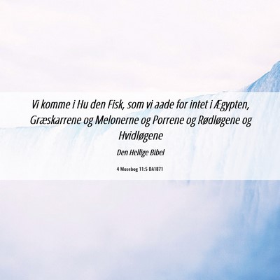 Picture 06 - 4 Mosebog 11:5 DA1871 - Vi komme i Hu den Fisk, som vi aade for intet i - Bible Verse Picture