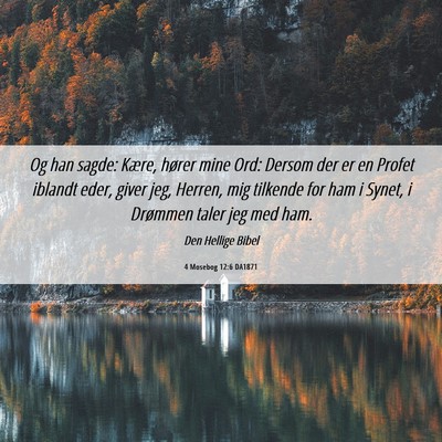Picture 06 - 4 Mosebog 12:6 DA1871 - Og han sagde: Kære, hører mine Ord: Dersom der - Bible Verse Picture
