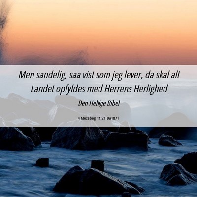 Picture 06 - 4 Mosebog 14:21 DA1871 - Men sandelig, saa vist som jeg lever, da skal alt - Bible Verse Picture
