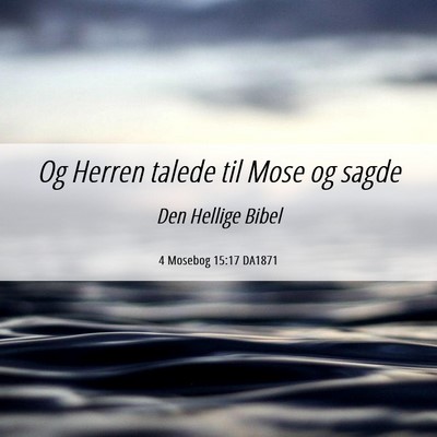 Picture 06 - 4 Mosebog 15:17 DA1871 - Og Herren talede til Mose og - Bible Verse Picture