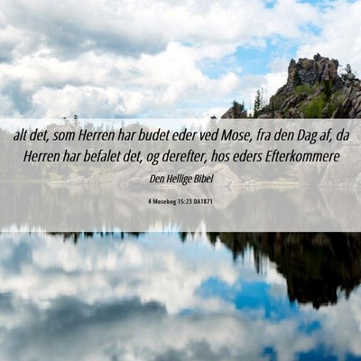 Picture 06 - 4 Mosebog 15:23 DA1871 - alt det, som Herren har budet eder ved Mose, fra - Bible Verse Picture