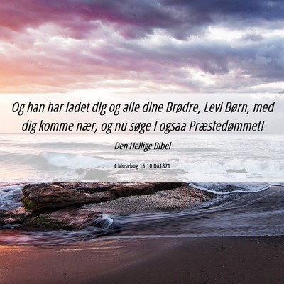 Picture 06 - 4 Mosebog 16:10 DA1871 - Og han har ladet dig og alle dine Brødre, Levi - Bible Verse Picture