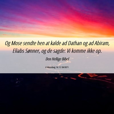 Picture 06 - 4 Mosebog 16:12 DA1871 - Og Mose sendte hen at kalde ad Dathan og ad - Bible Verse Picture