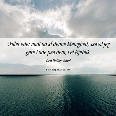 Picture 06 - 4 Mosebog 16:21 DA1871 - Skiller eder midt ud af denne Menighed, saa vil - Bible Verse Picture