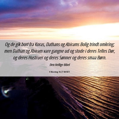 Picture 06 - 4 Mosebog 16:27 DA1871 - Og de gik bort fra Koras, Dathans og Abirams - Bible Verse Picture