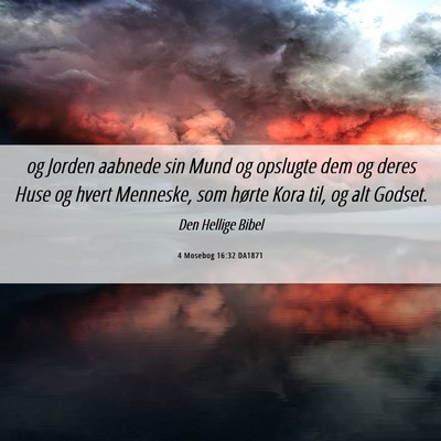 Picture 06 - 4 Mosebog 16:32 DA1871 - og Jorden aabnede sin Mund og opslugte dem og - Bible Verse Picture