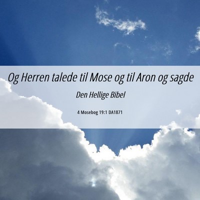Picture 06 - 4 Mosebog 19:1 DA1871 - Og Herren talede til Mose og til Aron og - Bible Verse Picture