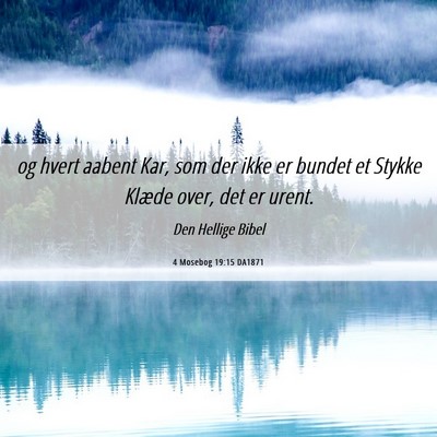 Picture 06 - 4 Mosebog 19:15 DA1871 - og hvert aabent Kar, som der ikke er bundet et - Bible Verse Picture