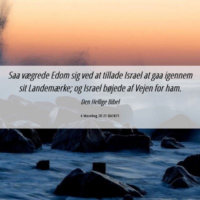Picture 06 - 4 Mosebog 20:21 DA1871 - Saa vægrede Edom sig ved at tillade Israel at - Bible Verse Picture