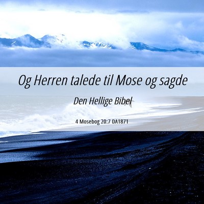 Picture 06 - 4 Mosebog 20:7 DA1871 - Og Herren talede til Mose og - Bible Verse Picture