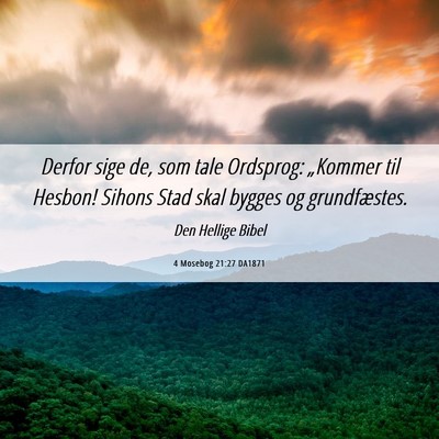 Picture 06 - 4 Mosebog 21:27 DA1871 - Derfor sige de, som tale Ordsprog: „Kommer til - Bible Verse Picture