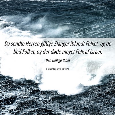 Picture 06 - 4 Mosebog 21:6 DA1871 - Da sendte Herren giftige Slanger iblandt Folket, - Bible Verse Picture