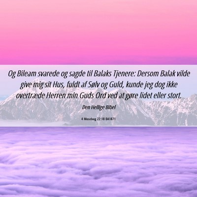 Picture 06 - 4 Mosebog 22:18 DA1871 - Og Bileam svarede og sagde til Balaks Tjenere: - Bible Verse Picture