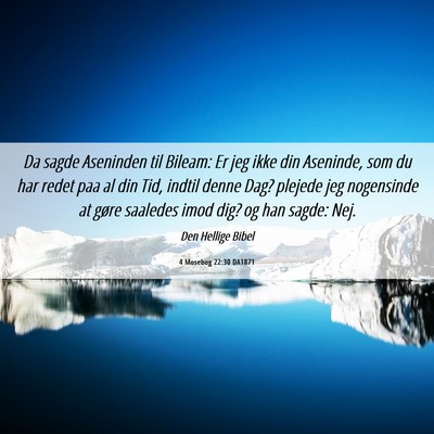 Picture 06 - 4 Mosebog 22:30 DA1871 - Da sagde Aseninden til Bileam: Er jeg ikke din - Bible Verse Picture