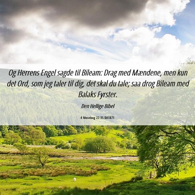 Picture 06 - 4 Mosebog 22:35 DA1871 - Og Herrens Engel sagde til Bileam: Drag med - Bible Verse Picture
