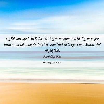 Picture 06 - 4 Mosebog 22:38 DA1871 - Og Bileam sagde til Balak: Se, jeg er nu kommen - Bible Verse Picture