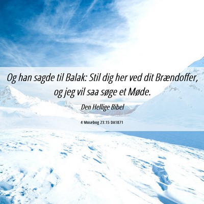 Picture 06 - 4 Mosebog 23:15 DA1871 - Og han sagde til Balak: Stil dig her ved dit - Bible Verse Picture