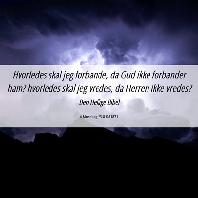 Picture 06 - 4 Mosebog 23:8 DA1871 - Hvorledes skal jeg forbande, da Gud ikke - Bible Verse Picture