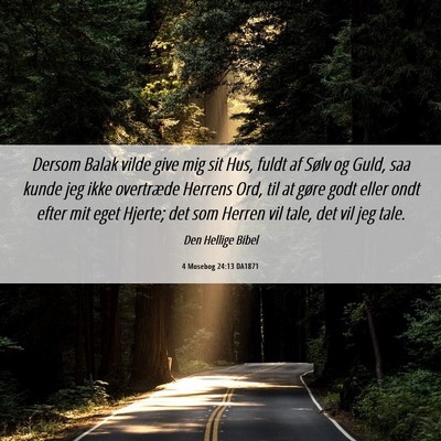 Picture 06 - 4 Mosebog 24:13 DA1871 - Dersom Balak vilde give mig sit Hus, fuldt af - Bible Verse Picture