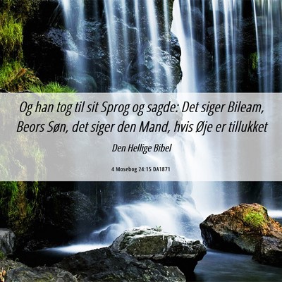 Picture 06 - 4 Mosebog 24:15 DA1871 - Og han tog til sit Sprog og sagde: Det siger - Bible Verse Picture