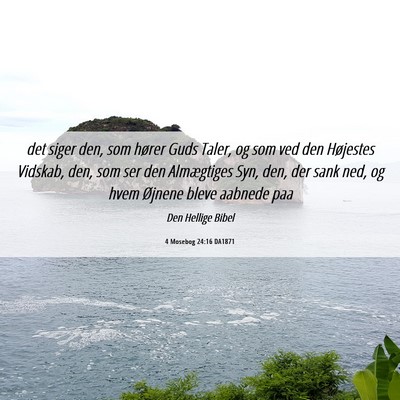 Picture 06 - 4 Mosebog 24:16 DA1871 - det siger den, som hører Guds Taler, og som ved - Bible Verse Picture