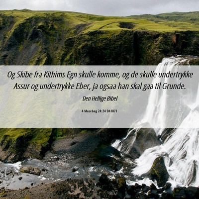 Picture 06 - 4 Mosebog 24:24 DA1871 - Og Skibe fra Kithims Egn skulle komme, og de - Bible Verse Picture