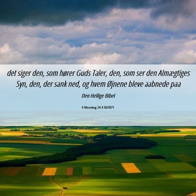 Picture 06 - 4 Mosebog 24:4 DA1871 - det siger den, som hører Guds Taler, den, som - Bible Verse Picture