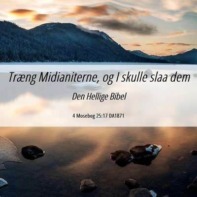 Picture 06 - 4 Mosebog 25:17 DA1871 - Træng Midianiterne, og I skulle slaa - Bible Verse Picture