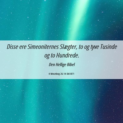 Picture 06 - 4 Mosebog 26:14 DA1871 - Disse ere Simeoniternes Slægter, to og tyve - Bible Verse Picture