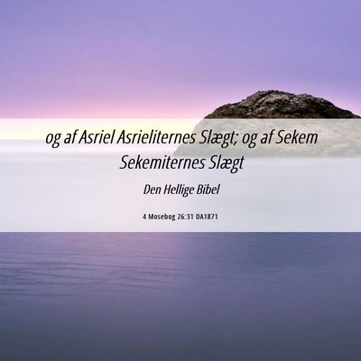 Picture 06 - 4 Mosebog 26:31 DA1871 - og af Asriel Asrieliternes Slægt; og af Sekem - Bible Verse Picture