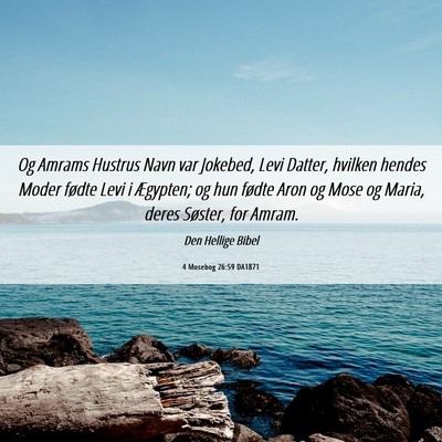 Picture 06 - 4 Mosebog 26:59 DA1871 - Og Amrams Hustrus Navn var Jokebed, Levi Datter, - Bible Verse Picture
