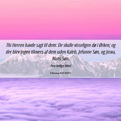 Picture 06 - 4 Mosebog 26:65 DA1871 - Thi Herren havde sagt til dem: De skulle - Bible Verse Picture