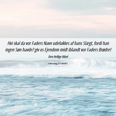 Picture 06 - 4 Mosebog 27:4 DA1871 - Hvi skal da vor Faders Navn udelukkes af hans - Bible Verse Picture