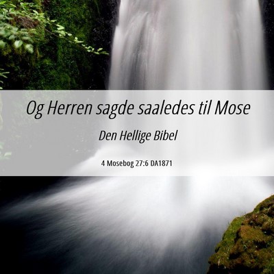 Picture 06 - 4 Mosebog 27:6 DA1871 - Og Herren sagde saaledes til - Bible Verse Picture