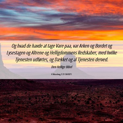 Picture 06 - 4 Mosebog 3:31 DA1871 - Og hvad de havde at tage Vare paa, var Arken og - Bible Verse Picture