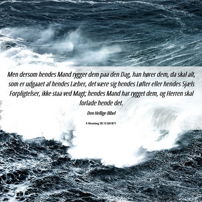 Picture 06 - 4 Mosebog 30:13 DA1871 - Men dersom hendes Mand rygger dem paa den Dag, - Bible Verse Picture
