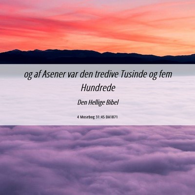 Picture 06 - 4 Mosebog 31:45 DA1871 - og af Asener var den tredive Tusinde og fem - Bible Verse Picture