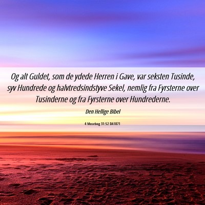 Picture 06 - 4 Mosebog 31:52 DA1871 - Og alt Guldet, som de ydede Herren i Gave, var - Bible Verse Picture